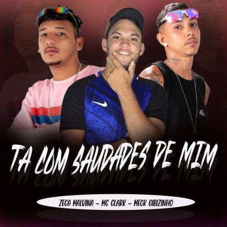 Ta Com Saudades de Mim ft. Meck Gibizinho & Zeca malvina | Boomplay Music