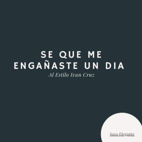 Se Que Me Engañaste Un Dia Al Estilo Ivan Cruz | Boomplay Music