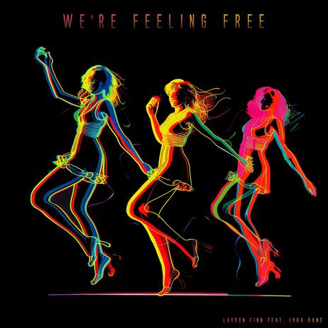 We're Feeling Free ft. Lyra Dane | Boomplay Music