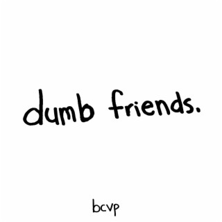 dumb friends lyrics | Boomplay Music