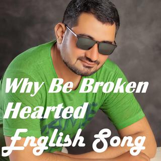 Why Be Broken Hearted