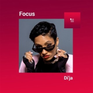 Focus: Di'ja | Boomplay Music