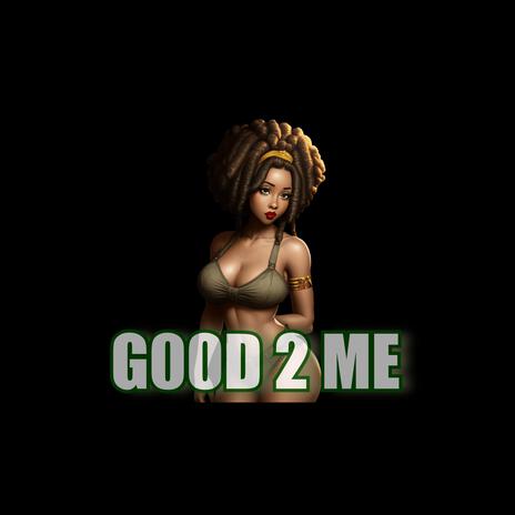 GOOD 2 ME | Boomplay Music