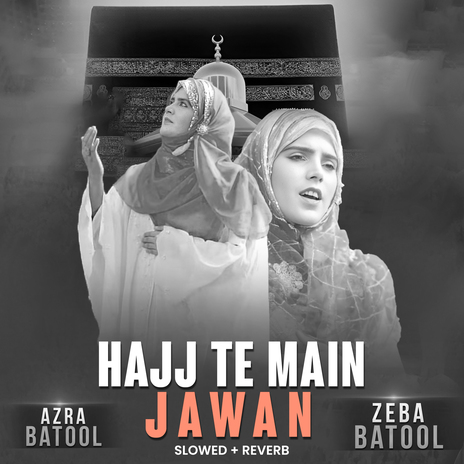 Hajj Te Main Jawan (Lofi-Mix) ft. Zeba Batool | Boomplay Music