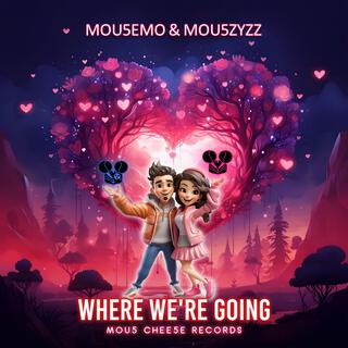 Where We're Going ft. Mou5ZyZZ lyrics | Boomplay Music