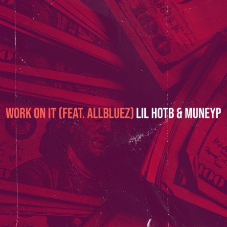 Work on It ft. MuneyP & AllBluez | Boomplay Music