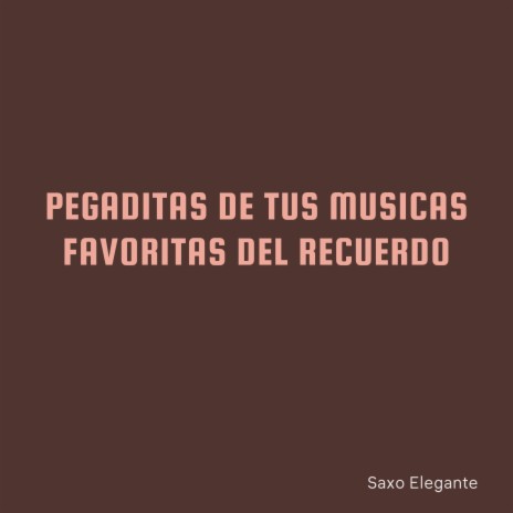 Pegaditas De Tus Musicas Favoritas Del Recuerdo | Boomplay Music