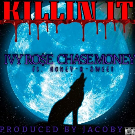 Killin It (feat. Ivy Ro$e & Honey -B- Sweet)
