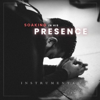 Soaking In His Presence (Instrumental)