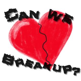 Can We Breakup? lyrics | Boomplay Music