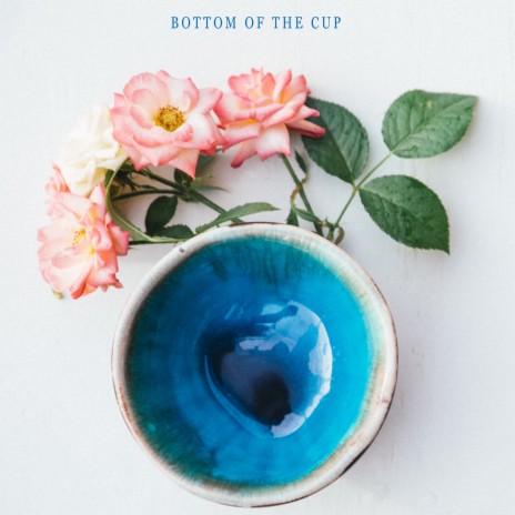 Bottom of the Cup | Boomplay Music