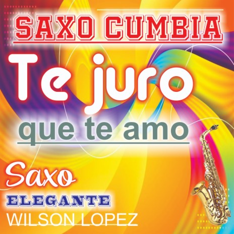 Te Juro Que Te Amo/Saxo Cumbia | Boomplay Music