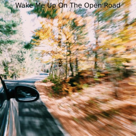 Wake Me Up On The Open Road