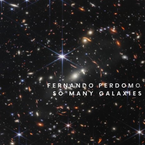 So Many Galaxies (Dedicated to The James Webb Telescope)