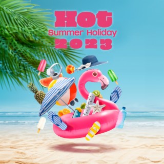 Hot Summer Holiday 2023: Sexy Beach Party Ambient Music del Mar, Ibiza Lounge Café, Electro Chill Atmosphere Grooves