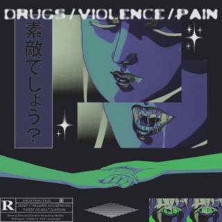 DRUGS/VIOLENCE/PAIN