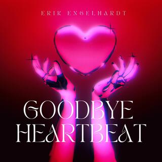 Goodbye Heartbeat lyrics | Boomplay Music