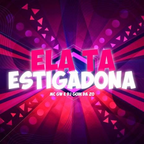 Ela Ta Estigadona ft. Mc Gw | Boomplay Music