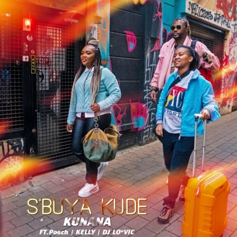 S'Buya Kude ft. POSCH, KELLY & DJ LOwVIC
