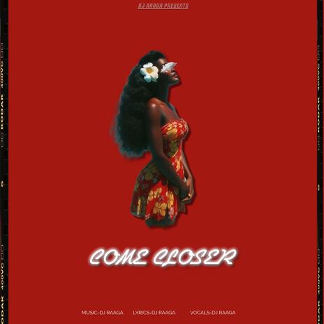 COME CLOSER | Boomplay Music