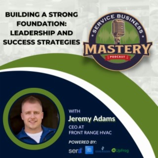 Building a Strong Foundation: Leadership and Success Strategies w/ Jeremy Adams