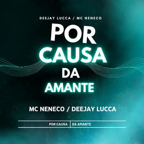 Por Causa da Amante ft. Mc Neneco | Boomplay Music