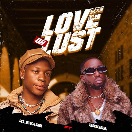 Love or Lust ft. Erigga | Boomplay Music