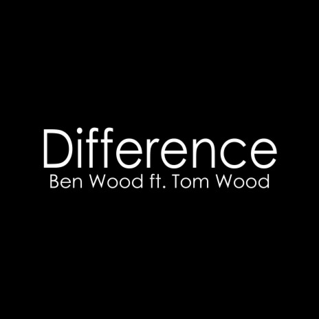 Difference (feat. Tom Wood) | Boomplay Music