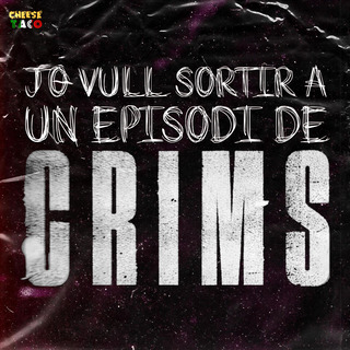 Jo vull sortir a un episodi de Crims