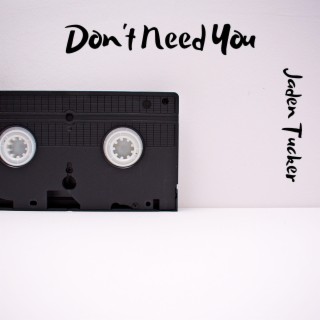 Don’t Need You