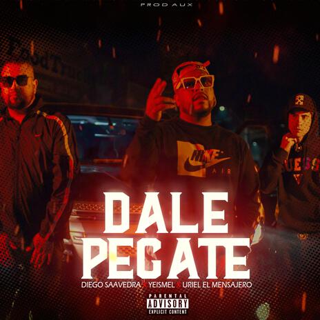 Dale Pegate ft. Yeismel & Uriel el Mensajero | Boomplay Music