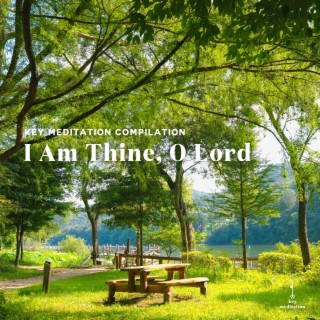 I Am Thine, O Lord