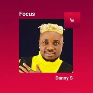 Focus: Danny S | Boomplay Music