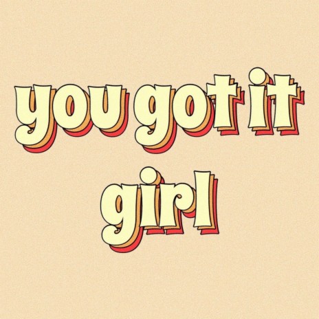 Girl You Got It | Boomplay Music
