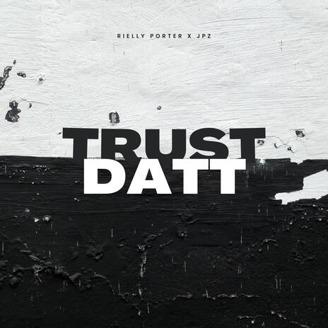 Trust Datt ft. JPZ | Boomplay Music