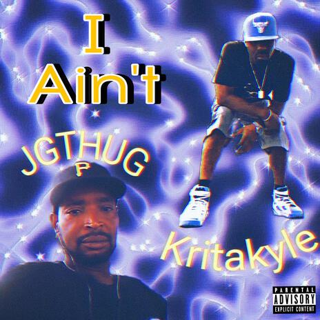 I Ain't ft. JGTHUG & Kritakyle