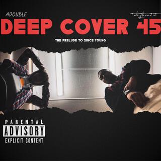 Deep Cover 45'