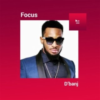 Focus: D'Banj | Boomplay Music