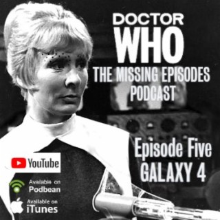 Doctor Who: The Missing Episodes Podcast - Episode 5 - Galaxy 4