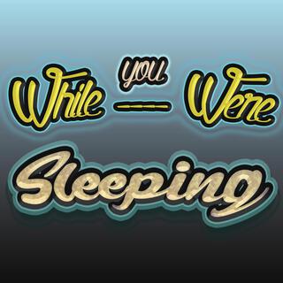 While you were sleeping