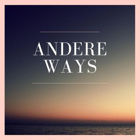 ANDERE WAYS | Boomplay Music