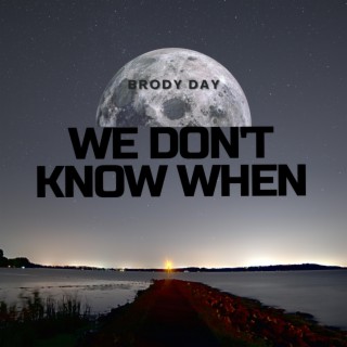We Don't Know When