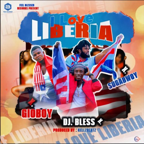 I LOVE LIBERIA, DJ BLESS ft. GIOBOY & SUGABWOY | Boomplay Music
