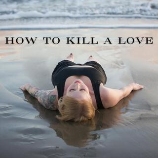 How To Kill A Love