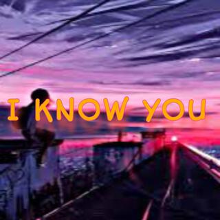 I Know You