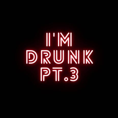 I'M DRuNk Pt 3 | Boomplay Music