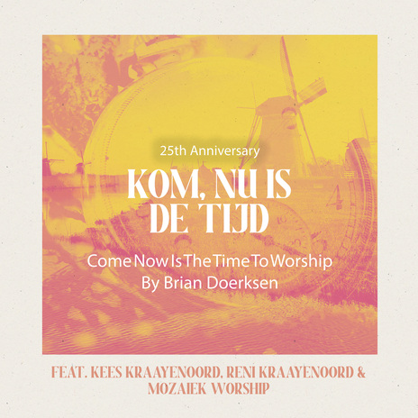 Kom, Nu Is De Tijd (feat. Kees Kraayenoord, Reni Kraayenoord & Mozaiek Worship) [25th Anniversary] | Boomplay Music