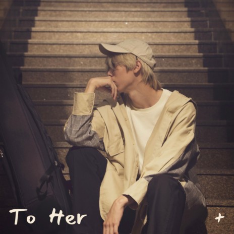 To Her + | Boomplay Music