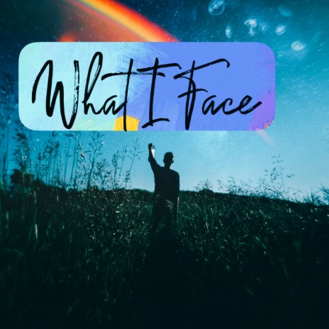 What I Face | Boomplay Music