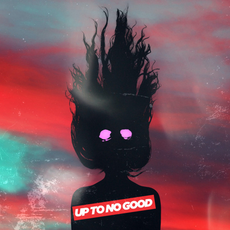 Up to No Good | Boomplay Music